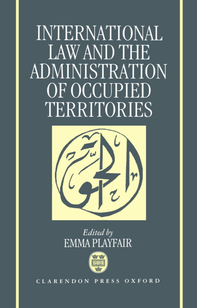 International Law and the Administration of Occupied Territories: Two Decades of Israeli Occupation of the West Bank and Gaza Strip