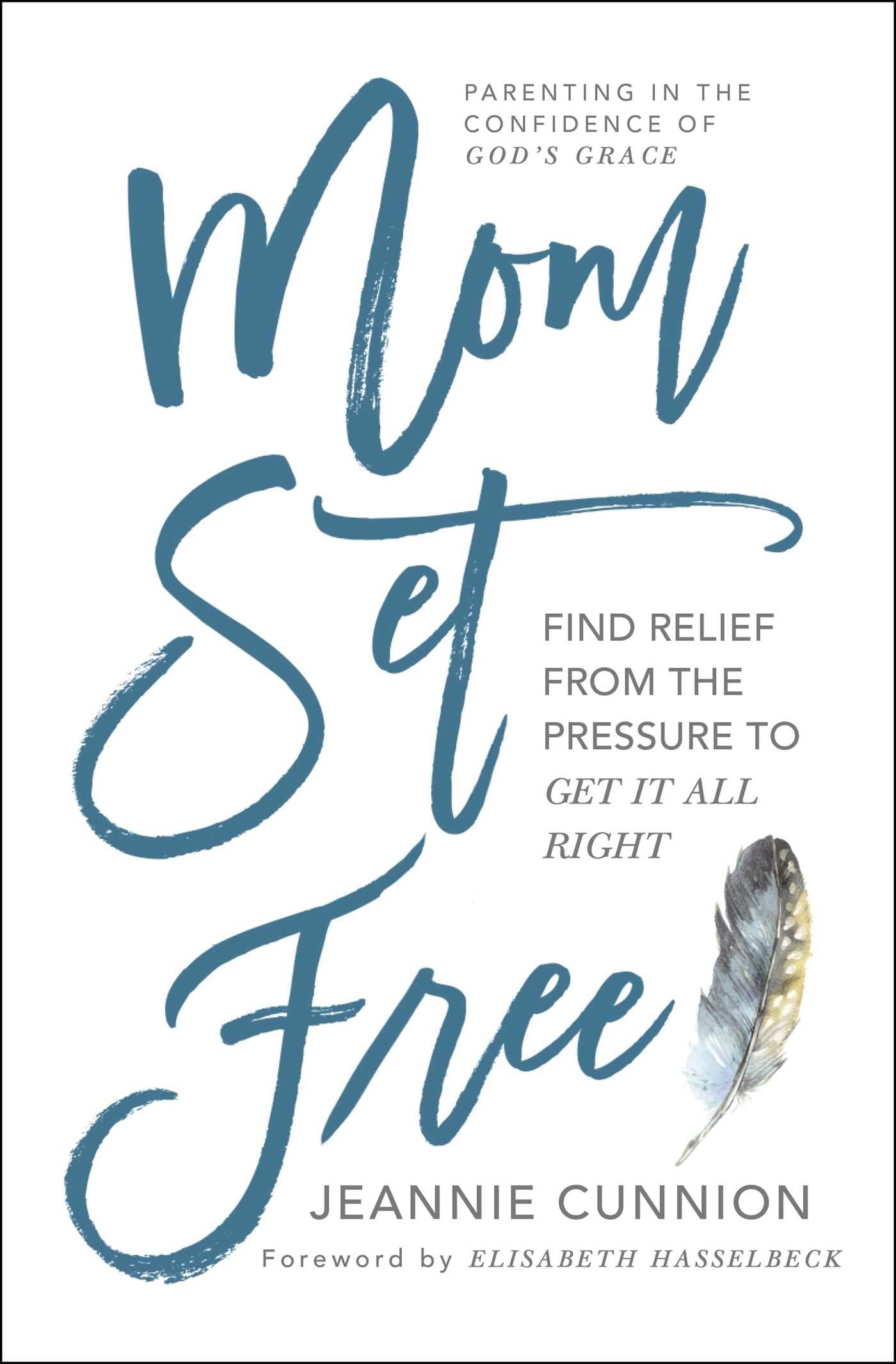 Mom Set Free: Find Relief from the Pressure to Get It All Right (A Christian Parenting Guide)