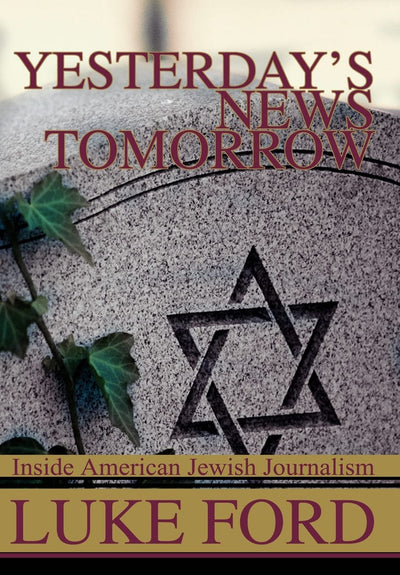 Yesterday's News Tomorrow: Inside American Jewish Journalism
