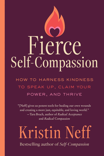 Fierce Self-Compassion: How to Harness Kindness to Speak Up, Claim Your Power, and Thrive - A Personal Development Guide for Women Seeking Balance and Motivation