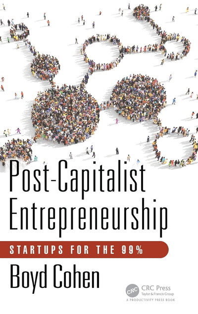 Post-Capitalist Entrepreneurship: Startups for the 99%