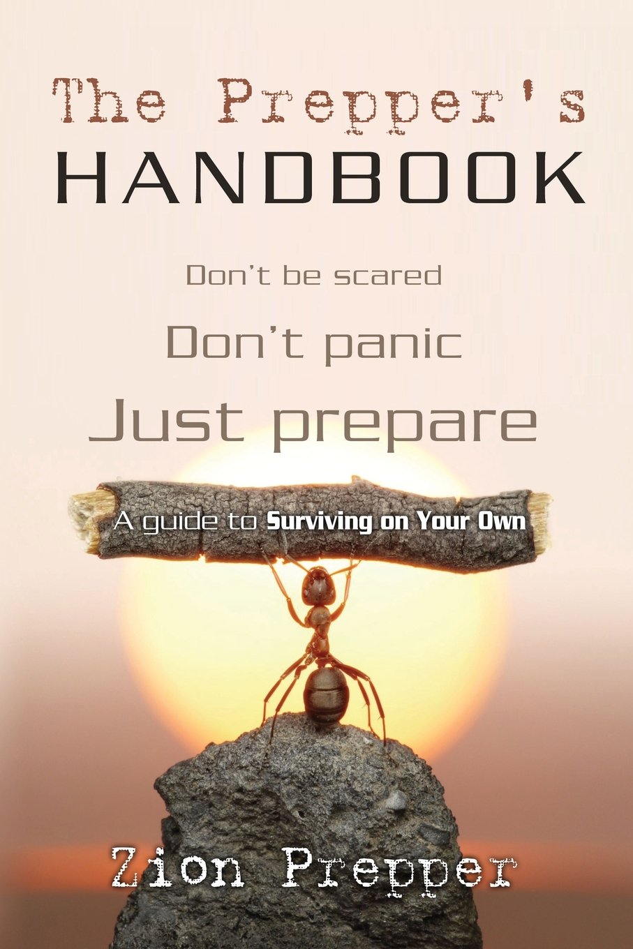 The Preppers Handbook: A Guide to Surviving on Your Own