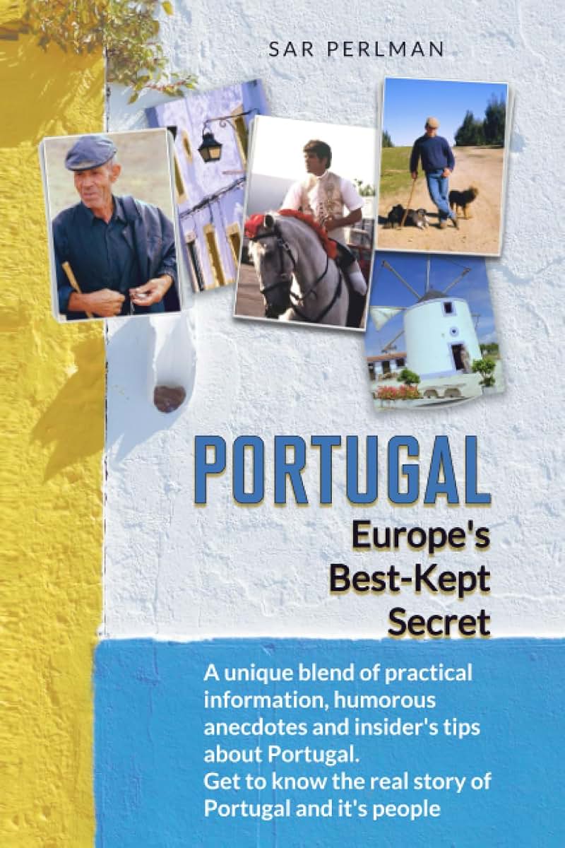 PORTUGAL - Europe's Best-Kept Secret: A unique blend of practical information, humorous anecdotes and insider's tips about Portugal. Get to know the ... (Sar Perlman's Best Kept Travel Secrets)