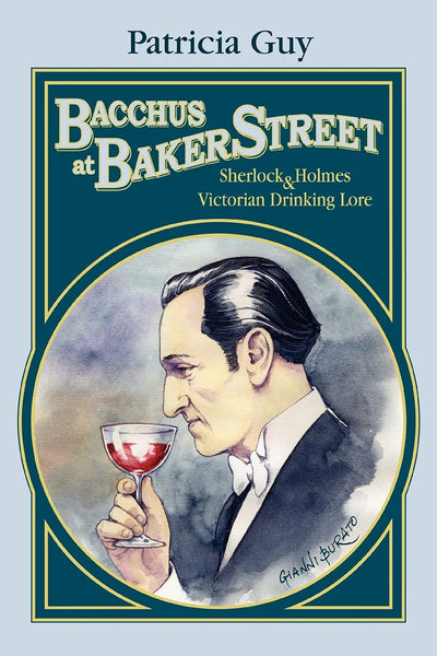 BACCHUS AT BAKER STREET: Sherlock Holmes & Victorian Drinking Lore