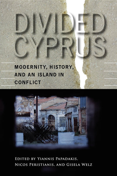 Divided Cyprus: Modernity, History, and an Island in Conflict (New Anthropologies of Europe)