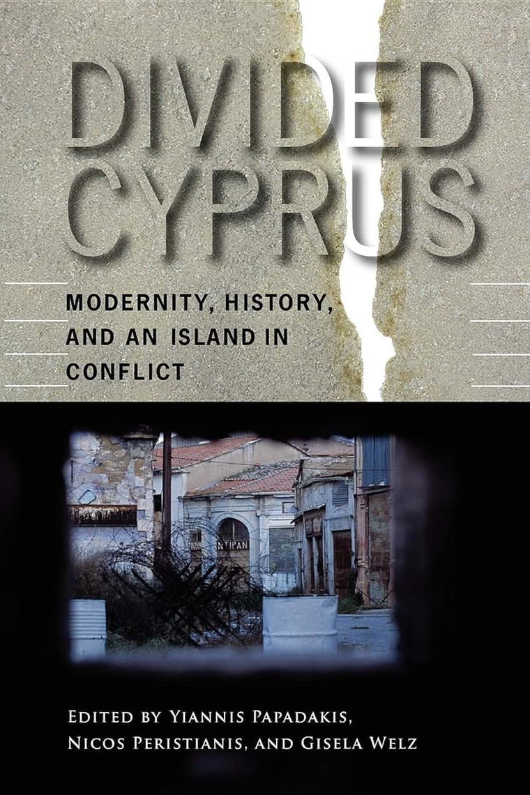 Divided Cyprus: Modernity, History, and an Island in Conflict (New Anthropologies of Europe)