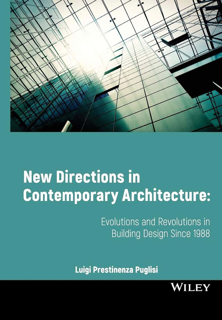New Directions in Contemporary Architecture: Evolutions and Revolutions in Building Design Since 1988
