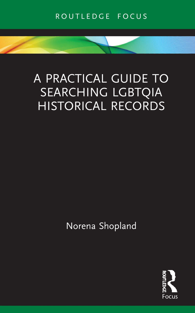 A Practical Guide to Searching LGBTQIA Historical Records (LGBTQ Histories)