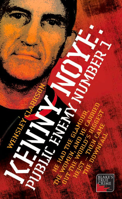 Kenny Noye: Public Enemy Number 1 (Blake's True Crime Library)