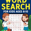 Word Search for Kids Ages 8-10: Practice Spelling, Learn Vocabulary, and Improve Reading Skills With 100 Puzzles