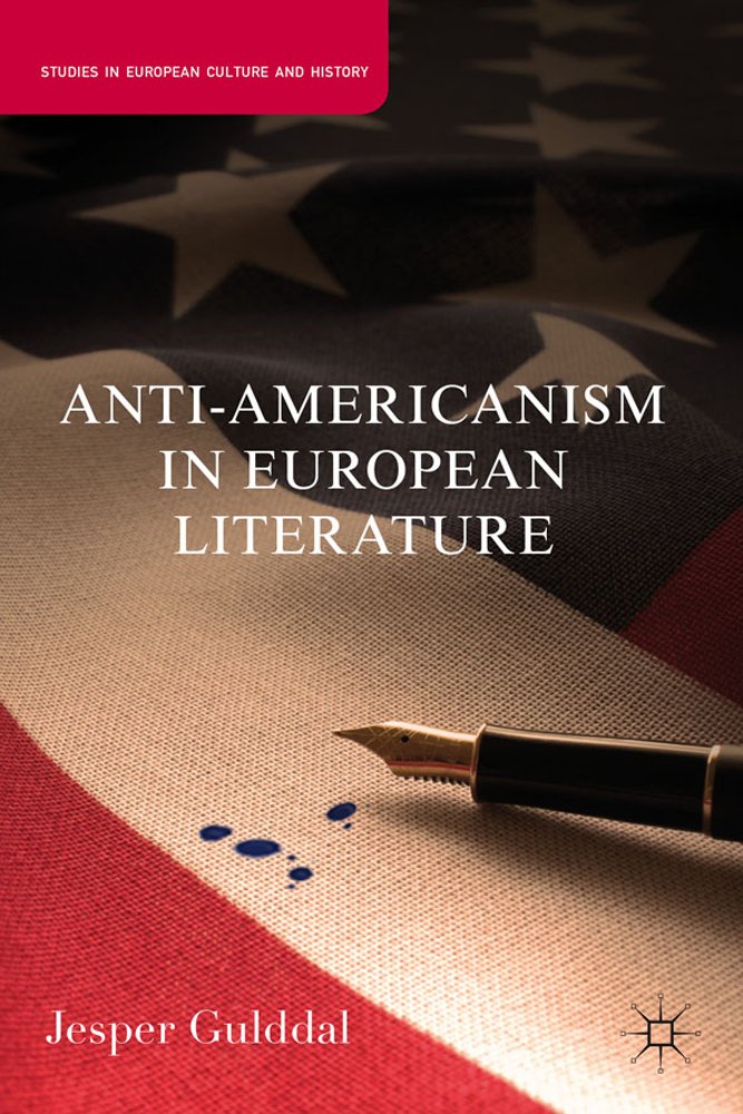 Anti-Americanism in European Literature (Studies in European Culture and History)