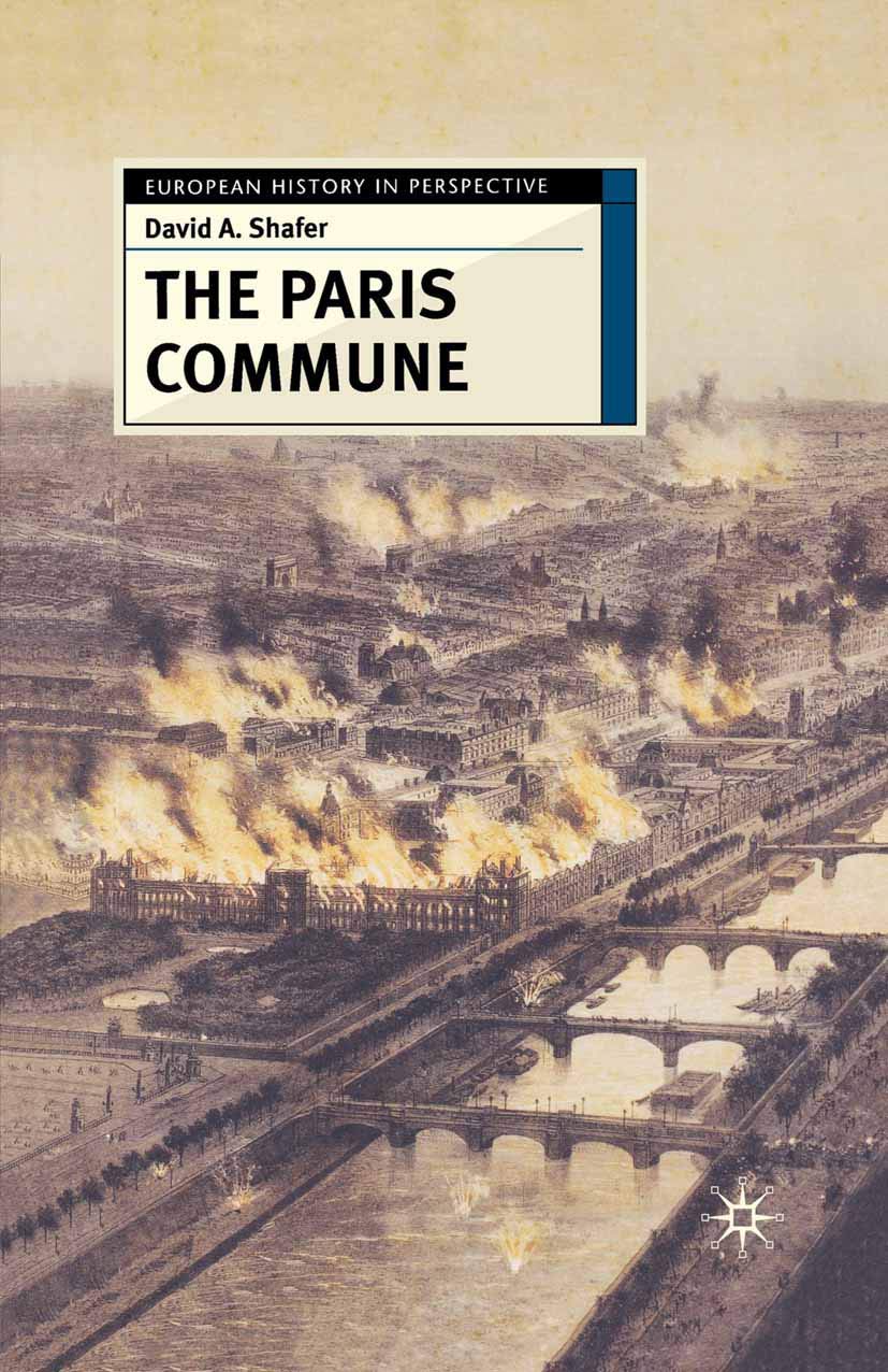 The Paris Commune: French Politics, Culture, and Society at the Crossroads of the Revolutionary Tradition and Revolutionary Socialism (European History in Perspective, 21)