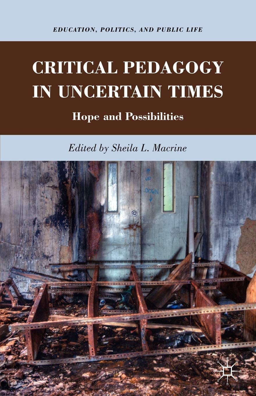 Critical Pedagogy in Uncertain Times: Hope and Possibilities (Education, Politics and Public Life)
