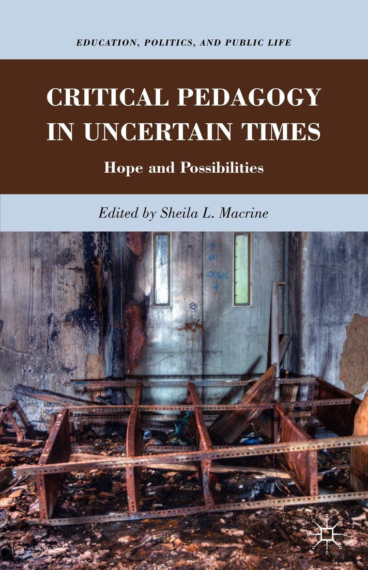 Critical Pedagogy in Uncertain Times: Hope and Possibilities (Education, Politics and Public Life)