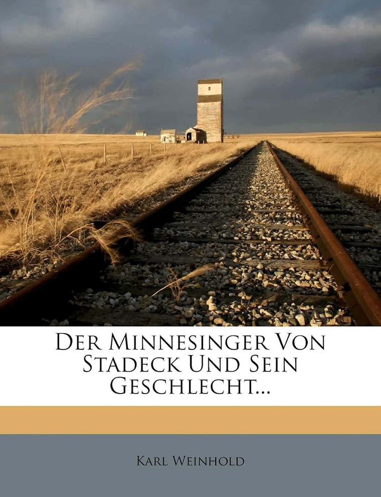 Der Minnesinger Von Stadeck Und Sein Geschlecht... (German Edition)