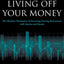Living Off Your Money: The Modern Mechanics of Investing