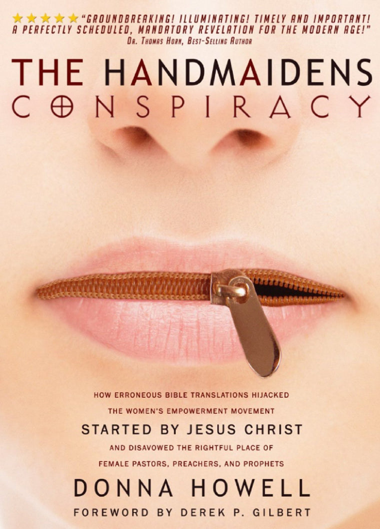 The Handmaidens Conspiracy: How Erroneous Bible Translations Obscured the Women's Empowerment Movement STARTED by JESUS CHRIST