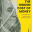 The Hidden Cost of Money: How Financial Forces Shape Our Lives & the World Around Us