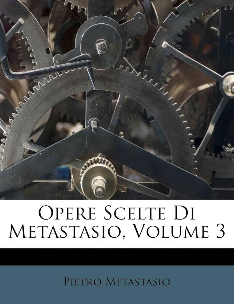Opere Scelte Di Metastasio, Volume 3