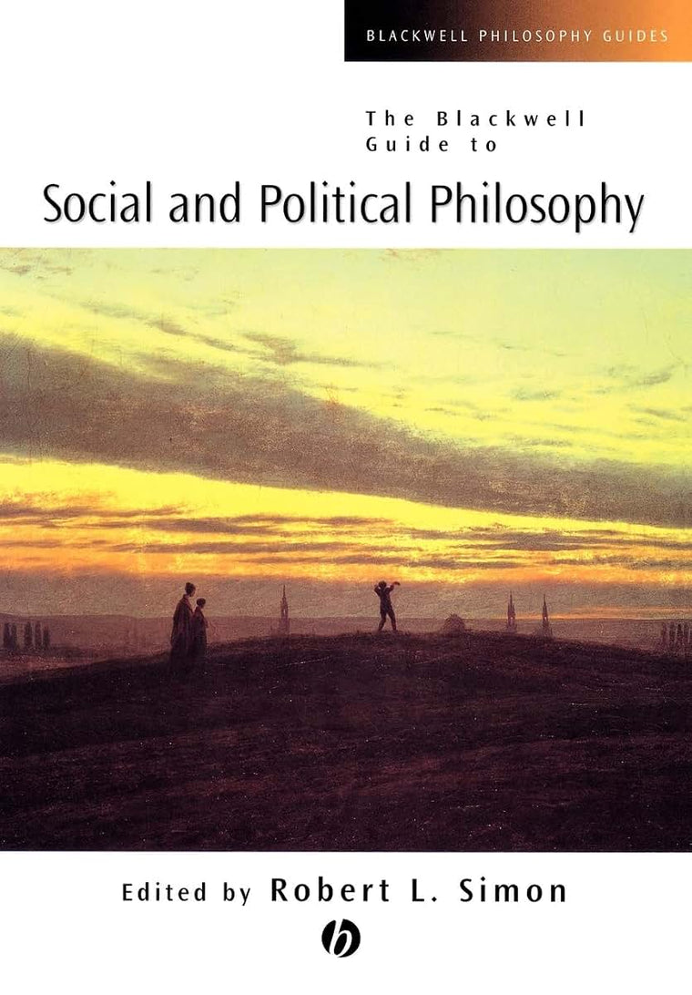 The Blackwell Guide to Social and Political Philosophy