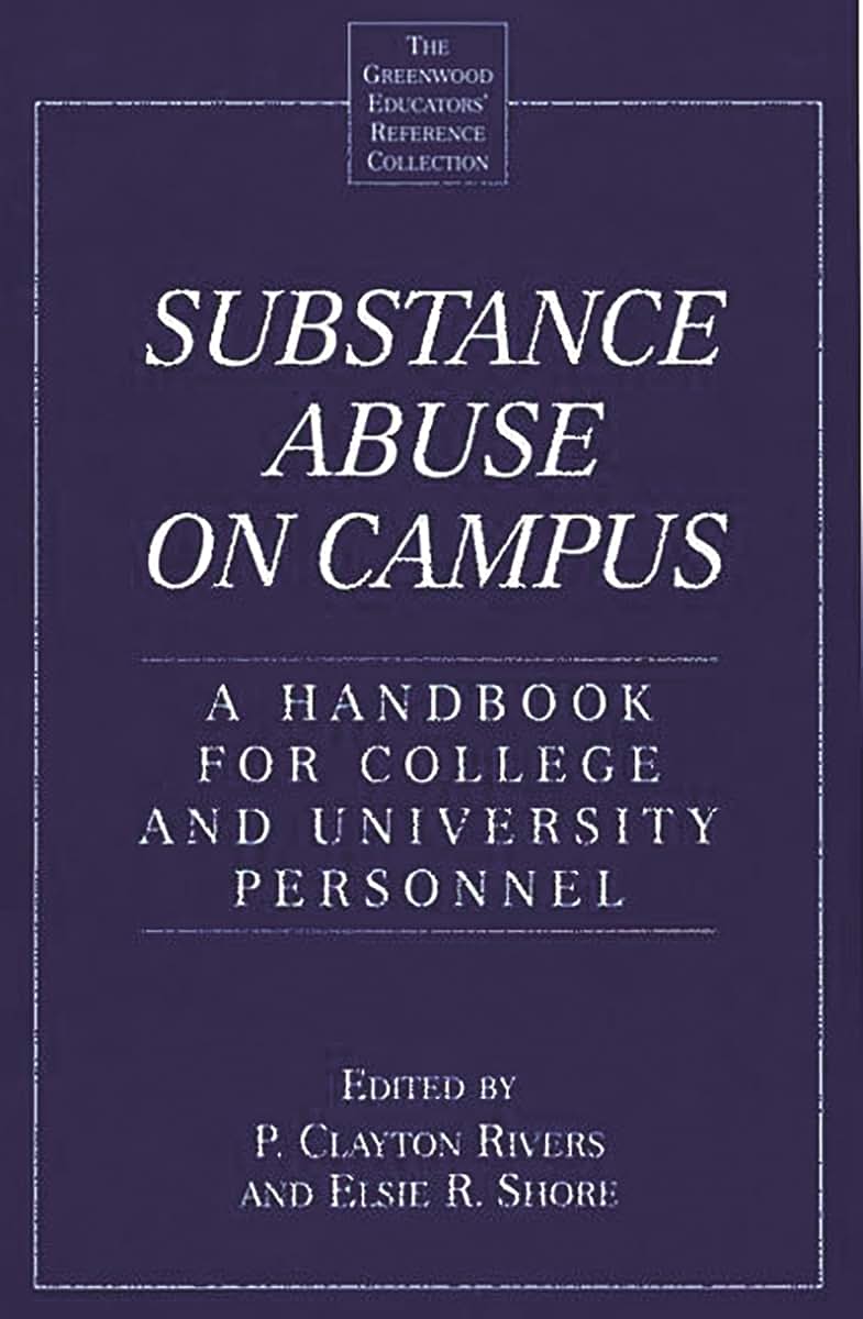 Substance Abuse on Campus: A Handbook for College and University Personnel (The Greenwood Educators' Reference Collection)