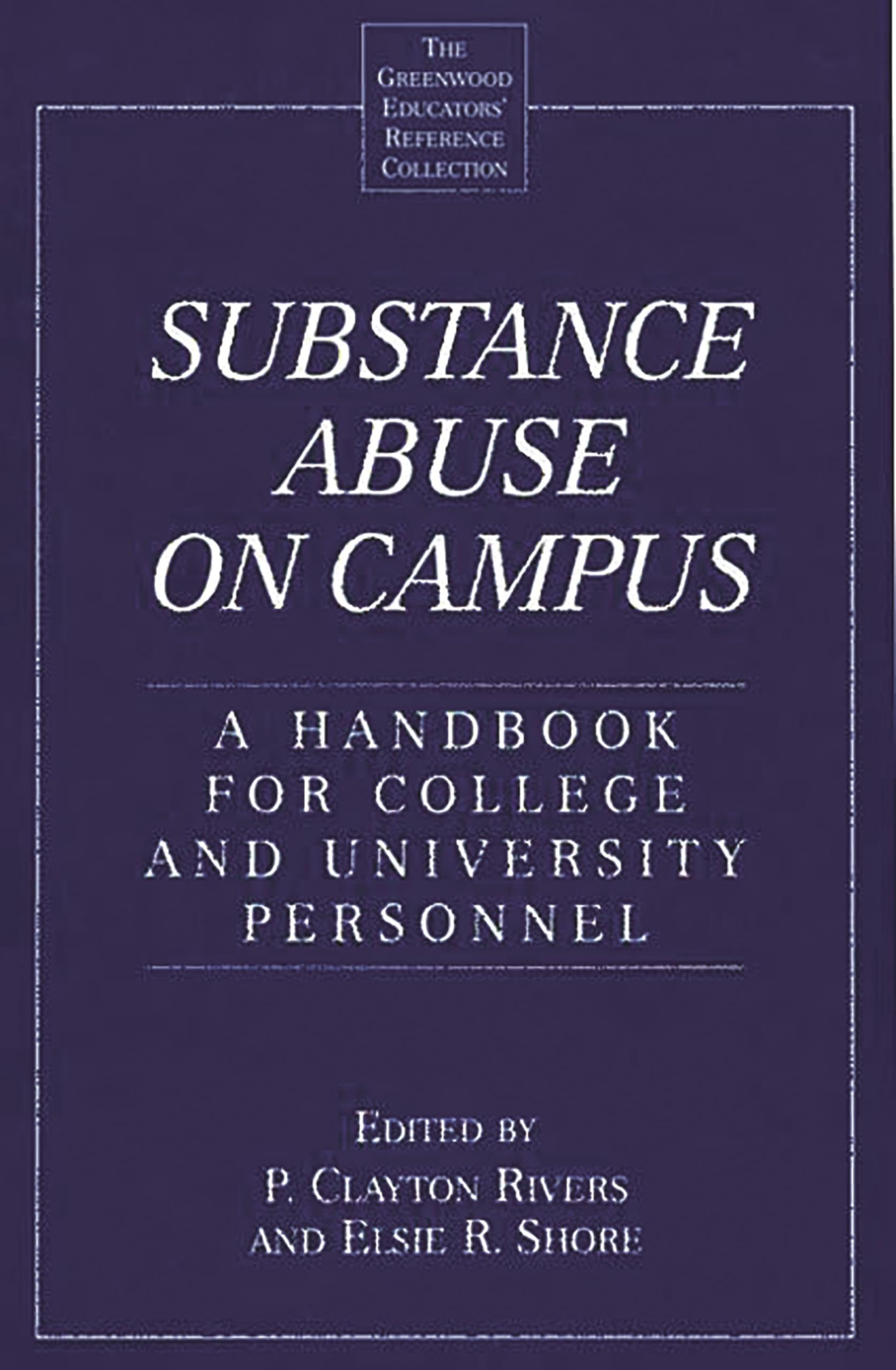 Substance Abuse on Campus: A Handbook for College and University Personnel (The Greenwood Educators' Reference Collection)