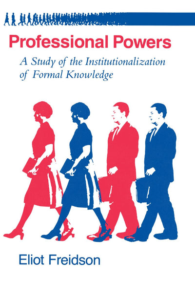 Professional Powers: A Study of the Institutionalization of Formal Knowledge