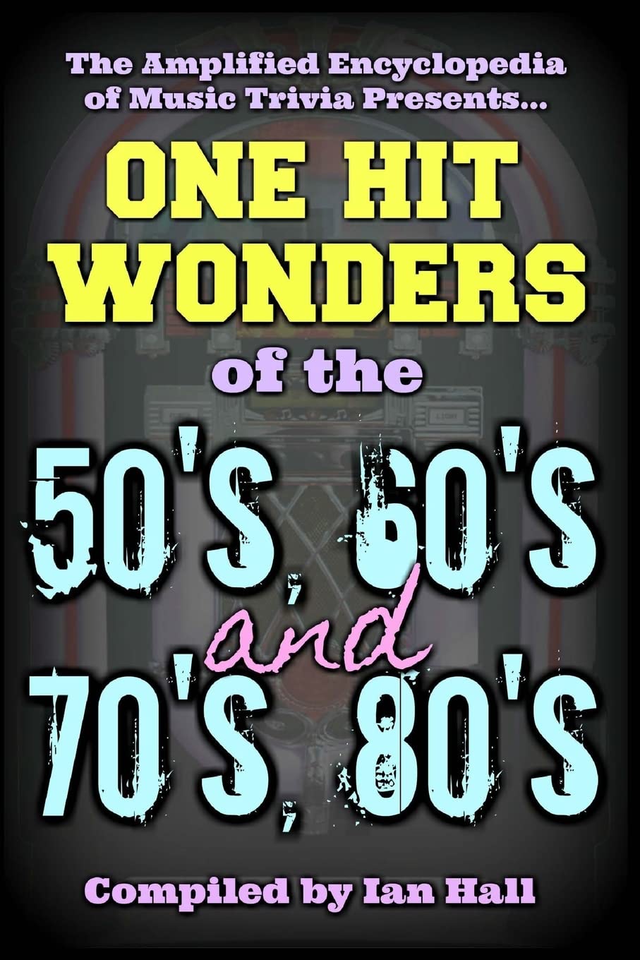 The Amplified Encyclopedia of Music Trivia: One Hit Wonders of the 50's 60's 70's and 80's (50607080)