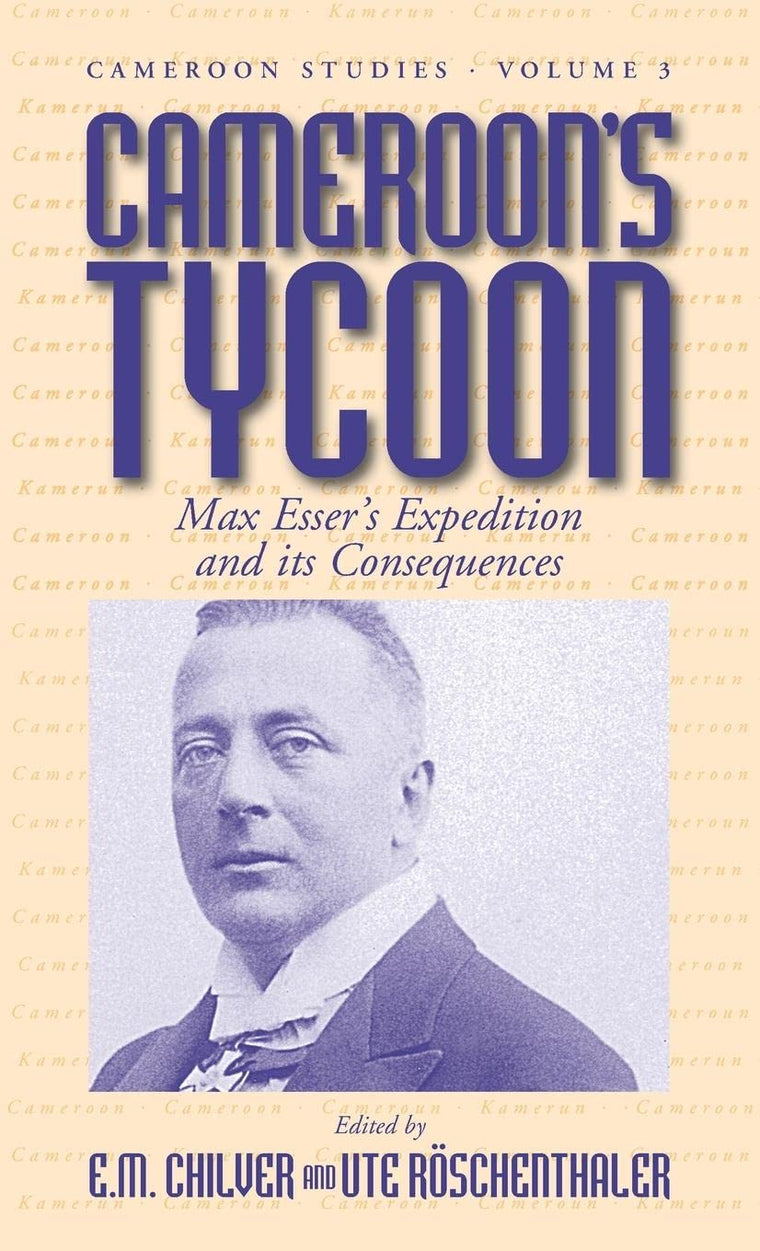 Cameroon's Tycoon: Max Esser's Expedition and its Consequences (Cameroon Studies, 3)