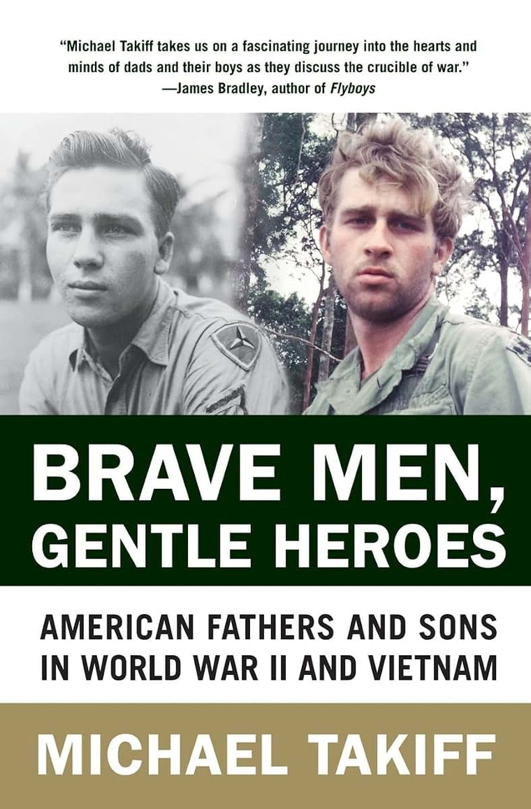 Brave Men, Gentle Heroes: American Fathers and Sons in World War II and Vietnam
