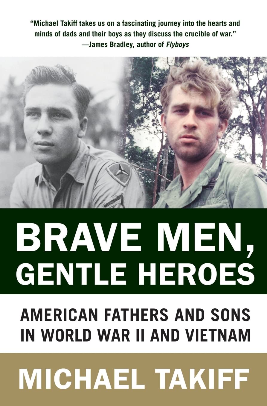 Brave Men, Gentle Heroes: American Fathers and Sons in World War II and Vietnam