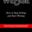 The Wedge: How to Stop Selling and Start Winning
