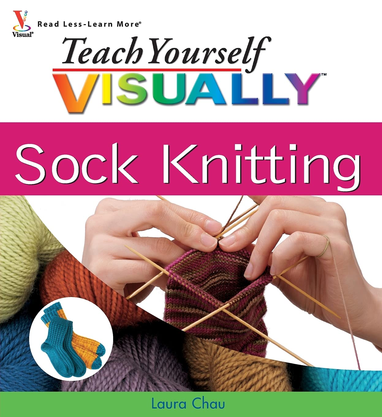 Teach Yourself VISUALLY Sock Knitting by Chau, Laura