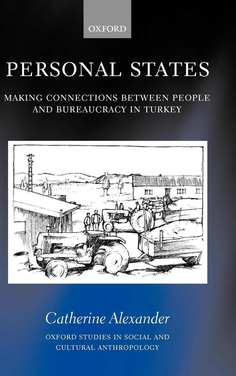 Personal States: Making Connections between People and Bureaucracy in Turkey (Oxford Studies in Social and Cultural Anthropology)