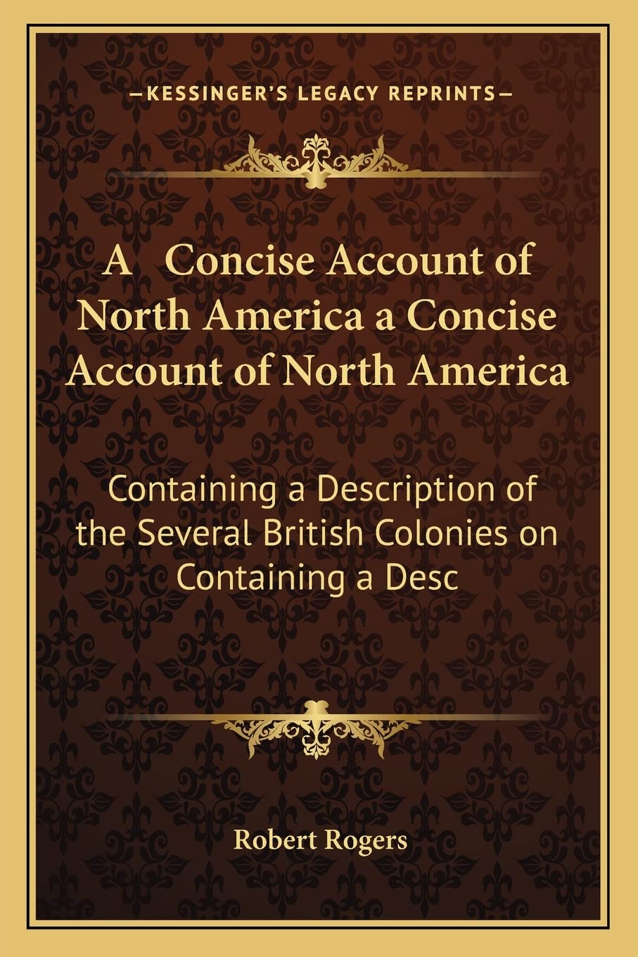 A Concise Account of North America a Concise Account of North America: Containing a Description of the Several British Colonies on Containing a Desc