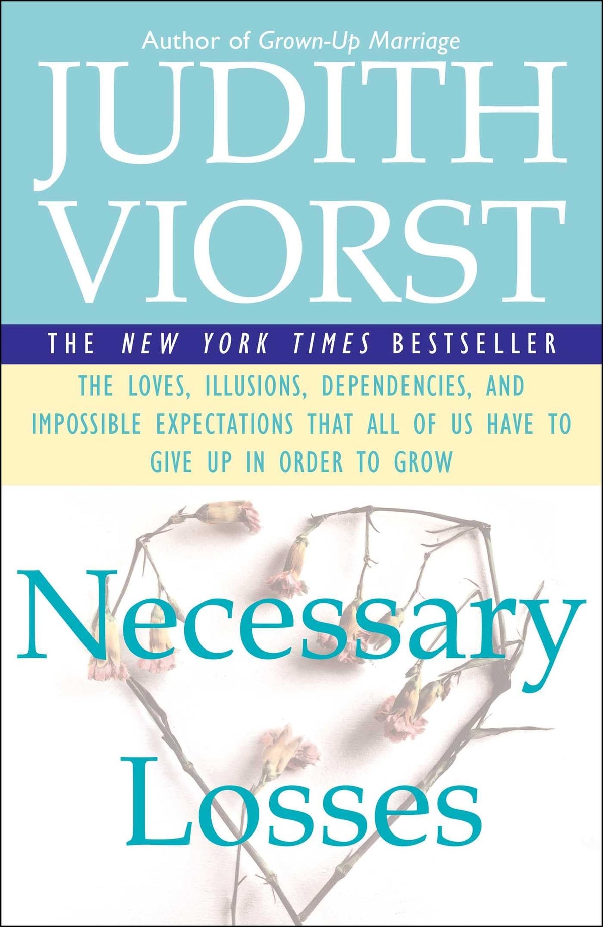 Necessary Losses: The Loves, Illusions, Dependencies, and Impossible Expectations That All of Us Have to Give Up in Order to Grow