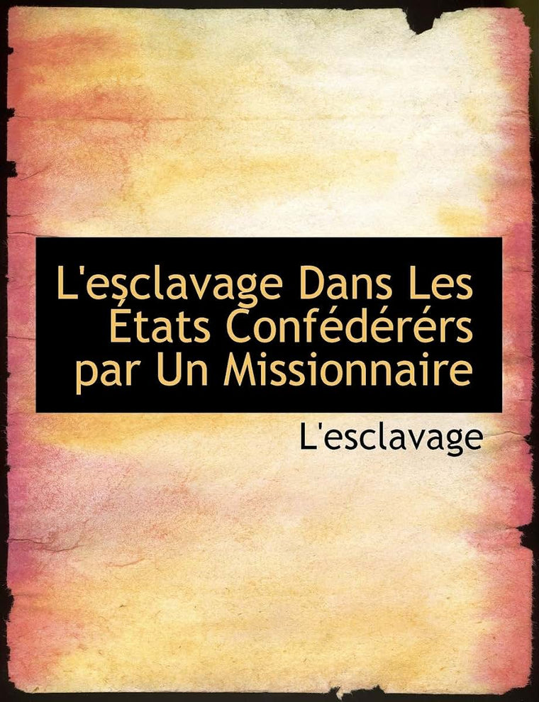 L'Esclavage Dans Les a Tats Confacdacracrs Par Un Missionnaire (French Edition)