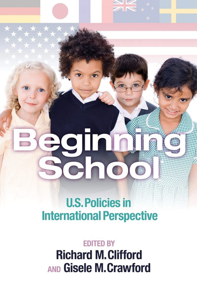 Beginning School: U.S. Policies in International Perspective (Early Childhood Education Series)