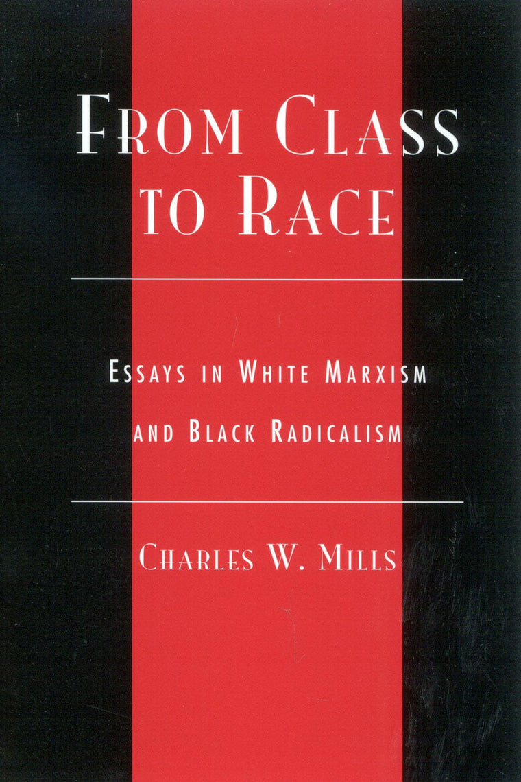 From Class to Race: Essays in White Marxism and Black Radicalism (New Critical Theory)