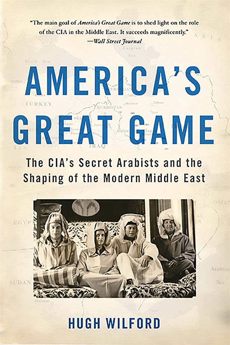 America's Great Game: The CIA's Secret Arabists