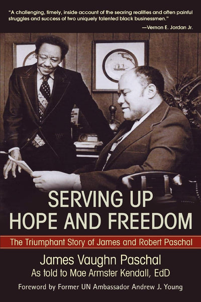 SERVING UP HOPE AND FREEDOM: The Triumphant Story of James and Robert Paschal