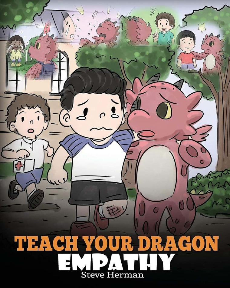 Teach Your Dragon Empathy: Help Your Dragon Understand Empathy. A Cute Children Story To Teach Kids Empathy, Compassion and Kindness. (My Dragon Books)