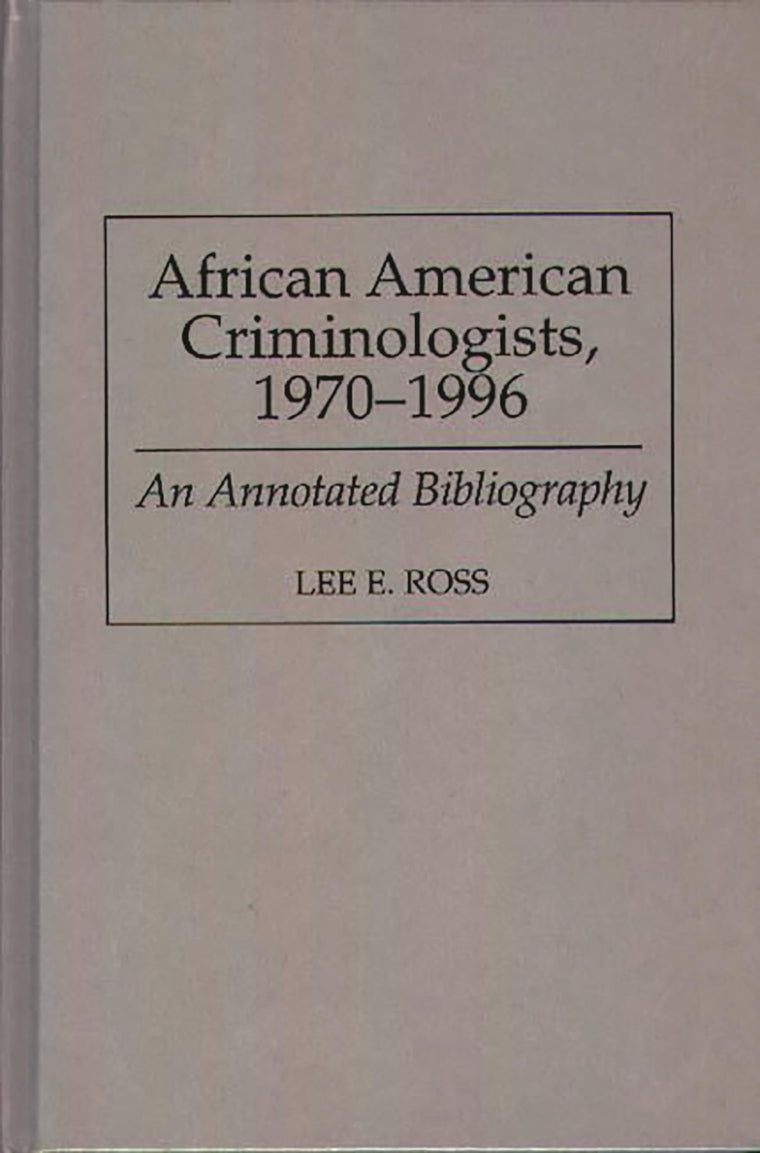 African American Criminologists, 1970-1996: An Annotated Bibliography (Bibliographies and Indexes in Afro-American and African Studies)