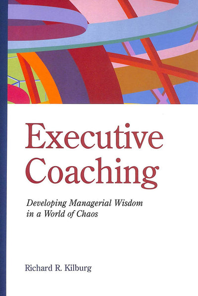 Executive Coaching: Developing Managerial Wisdom in a World of Chaos
