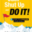 Just Shut Up and Do It: 7 Steps to Conquer Your Goals
