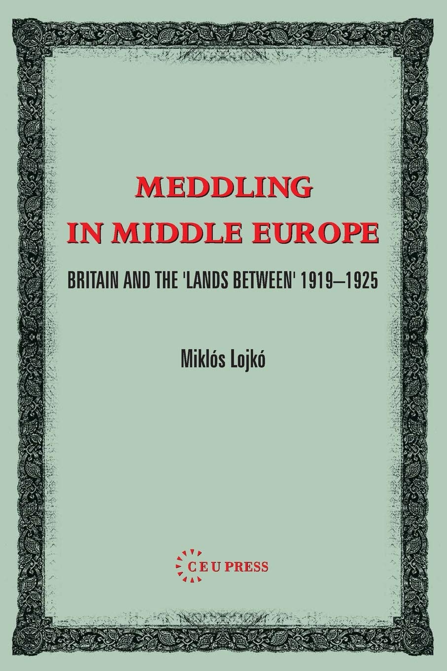 Meddling in Middle Europe: Britain and the 'Lands Between' 1919-1926