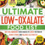 The Ultimate Low Oxalate Food List: Anti-Inflammatory Food Choices to Lower the Risk of Kidney Stones and Balance Electrolytes  The Definitive Guide and 28-Day Meal Plan to Improve Renal Health