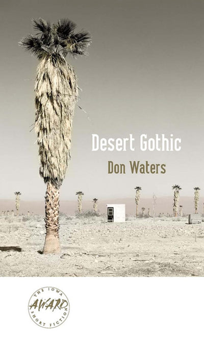 Desert Gothic (Iowa Short Fiction Award)