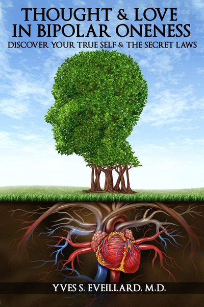 Thought & Love in Bipolar Oneness: Discover Your True Self & the Secret Laws