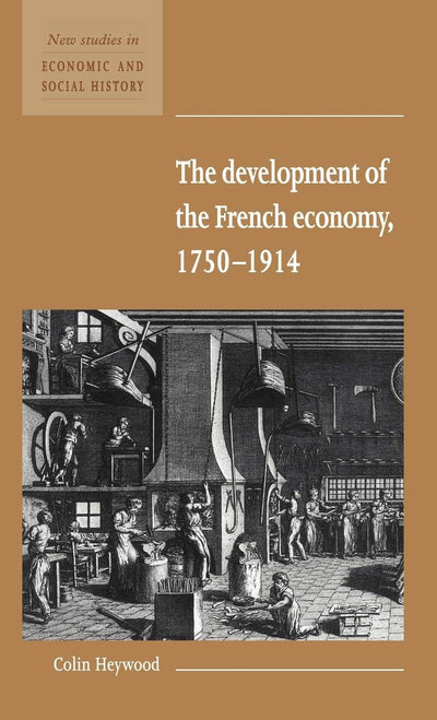 The Development of the French Economy 1750-1914 (New Studies in Economic and Social History, Series Number 17)